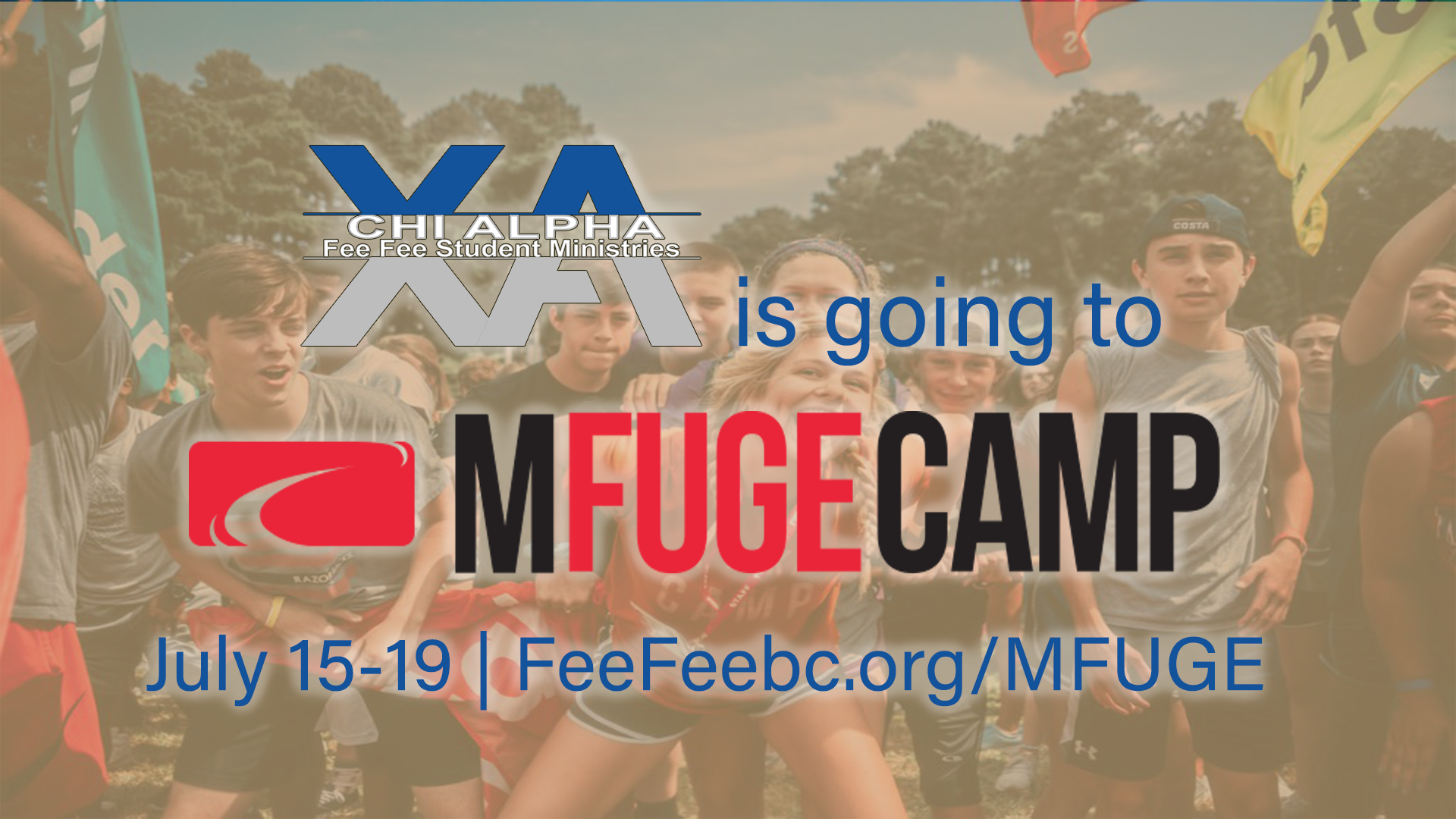 Chi Alpha is going to MFuge Camp July 15-19