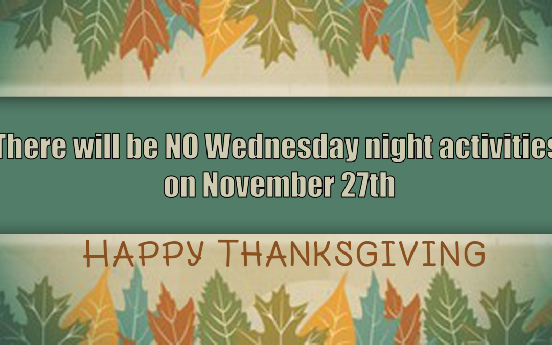 No Wednesday Night Activities – November 27