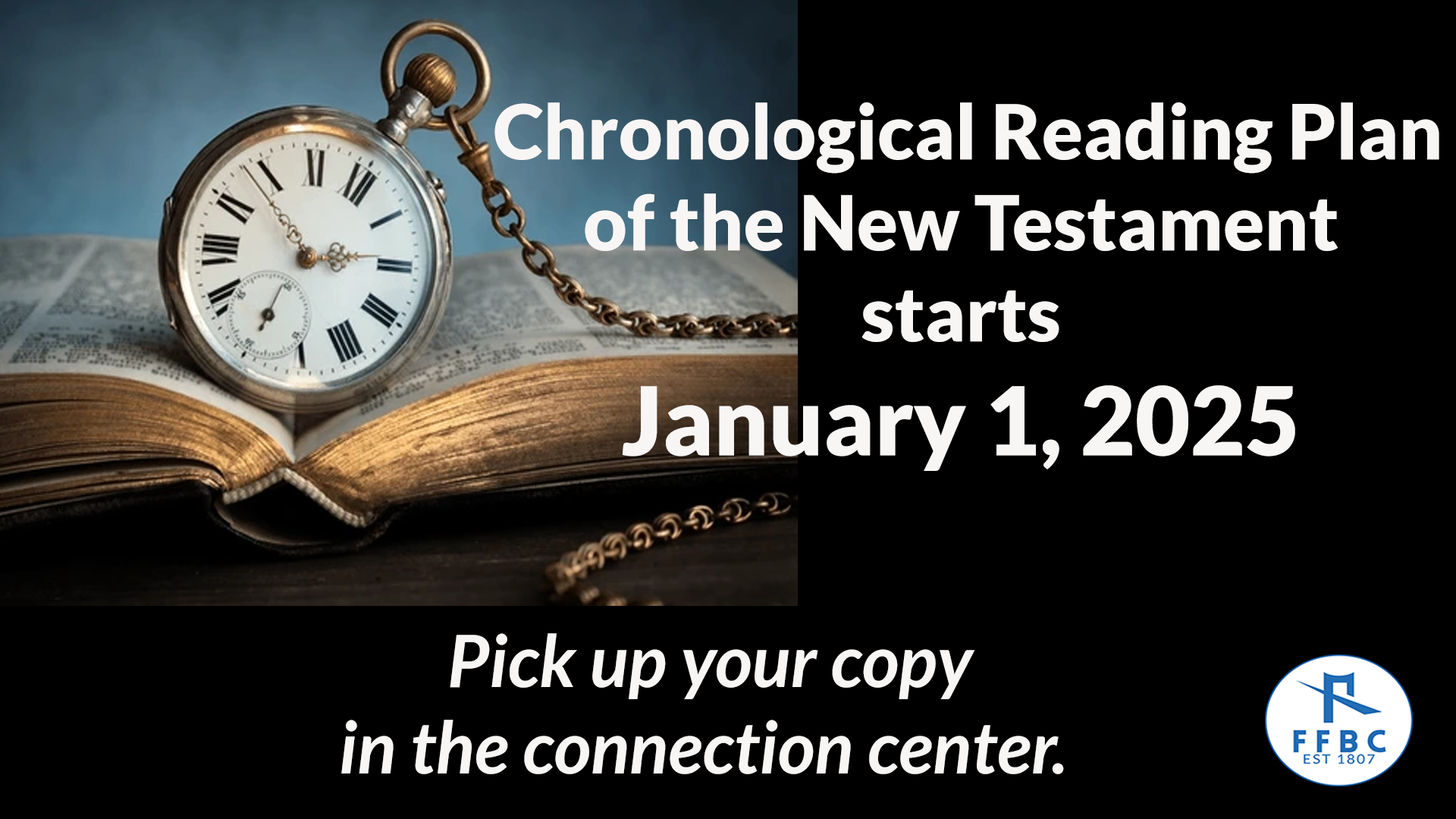 Chronological Bible Reading Plan starts January 1, 2025. Pick up a copy in the Connection Center.